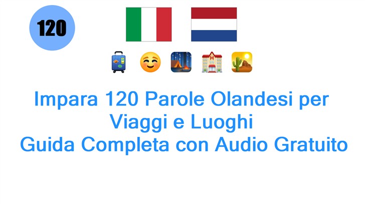 Impara 120 Parole Olandesi per Viaggi e Luoghi: Guida Completa con Audio Gratuito